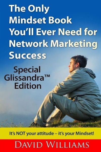 The Only Mindset Book You'll Ever Need for Network Marketing Success: Special Glissandra Edition - David Williams - Bücher - Createspace - 9781505417074 - 8. Dezember 2014