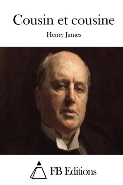 Cousin et Cousine - Henry James - Bøger - Createspace - 9781508685074 - 1. marts 2015