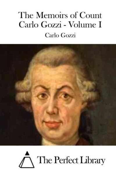 Cover for Carlo Gozzi · The Memoirs of Count Carlo Gozzi - Volume I (Paperback Book) (2015)