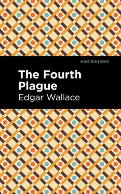 The Fourth Plague - Mint Editions - Edgar Wallace - Livros - Graphic Arts Books - 9781513209074 - 10 de agosto de 2021