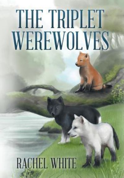 The Triplet Werewolves - Rachel White - Książki - Xlibris - 9781514426074 - 4 grudnia 2015