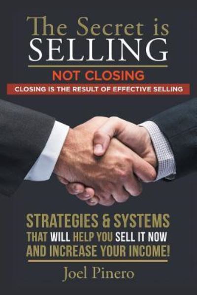 Cover for Joel Pinero · The Secret Is Selling Not Closing. Closing is the Result of Effective Selling. (Paperback Book) (2016)