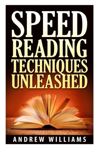 Cover for Andrew Williams · Speed Reading Techniques: the 10-step Program That Develops Speed Reading Habits, Improves Concentration, and Quadruples Your Reading Speed. (Paperback Book) (2015)