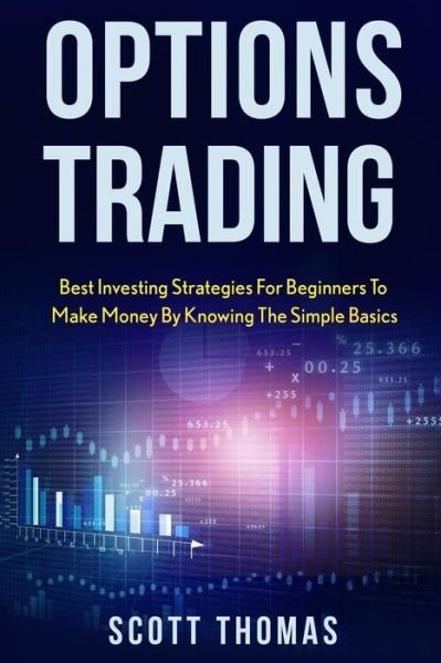 Cover for Scott Thomas · Options Trading: Best Investing Strategies for Beginners to Make Money by Knowing the Simple Basics (Pocketbok) (2015)