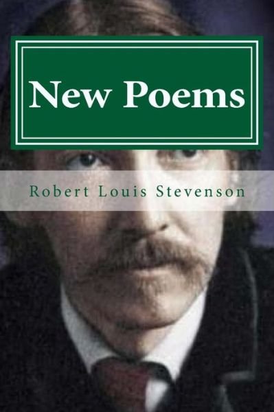 New Poems - Robert Louis Stevenson - Books - Createspace Independent Publishing Platf - 9781522768074 - December 15, 2015