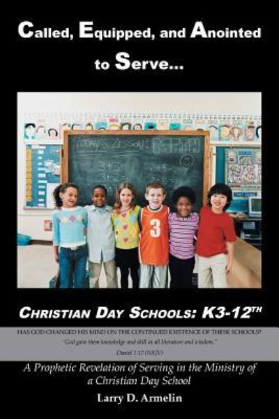 Cover for Larry D Armelin · Called, Equipped, and Anointed to Serve Christian Day Schools (Paperback Book) (2016)