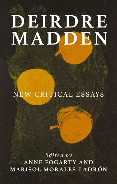 Deirdre Madden: New Critical Perspectives - Manchester University Press -  - Książki - Manchester University Press - 9781526179074 - 27 sierpnia 2024