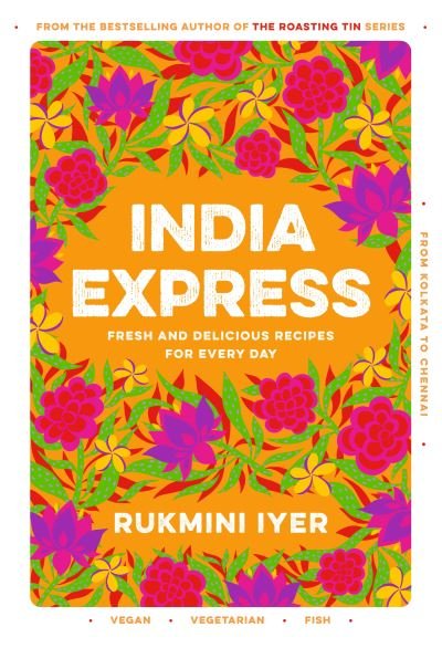 Cover for Rukmini Iyer · India Express: easy &amp; delicious one-tin and one-pan vegan, vegetarian &amp; pescatarian recipes – by the bestselling ‘Roasting Tin’ series author (Gebundenes Buch) (2022)