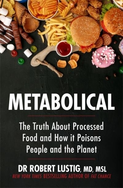Cover for Dr Robert Lustig · Metabolical: The truth about processed food and how it poisons people and the planet (Taschenbuch) (2021)