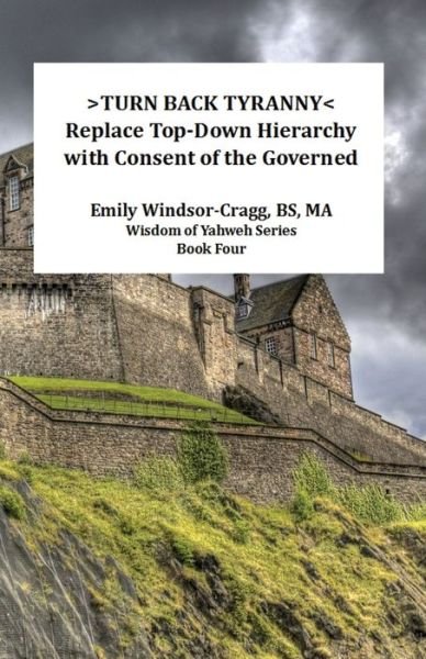 Cover for Emily Windsor-Cragg BS MA · &gt;Turn Back Tyranny&lt; : Replace Top-Down Hierarchy With Consent of the Governed (Paperback Book) (2016)