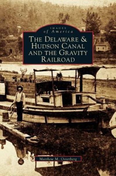 Cover for Matthew M Osterberg · Delaware &amp; Hudson Canal and the Gravity Railroad (Hardcover Book) (2002)