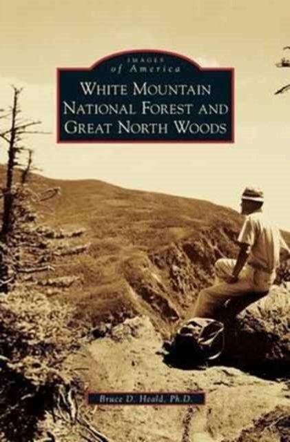 Cover for PhD Bruce D Heald · White Mountain National Forest and Great North Woods (Gebundenes Buch) (2011)