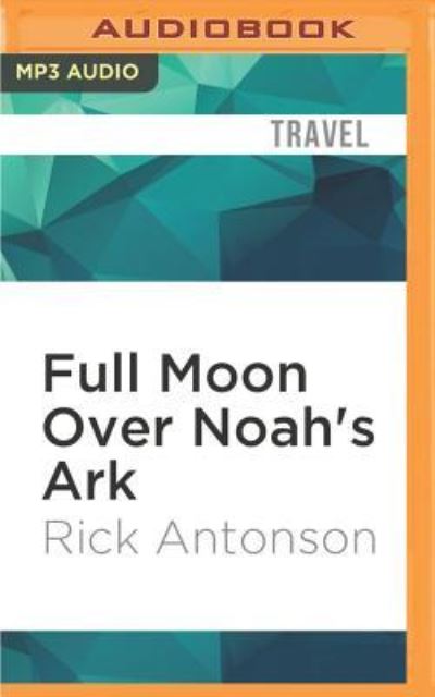 Cover for Rick Antonson · Full Moon Over Noah's Ark (MP3-CD) (2016)