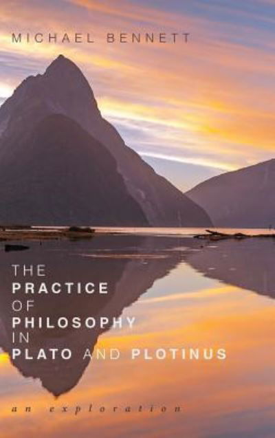 Cover for Michael Bennett · Practice of Philosophy in Plato and Plotinus (Bok) (2018)