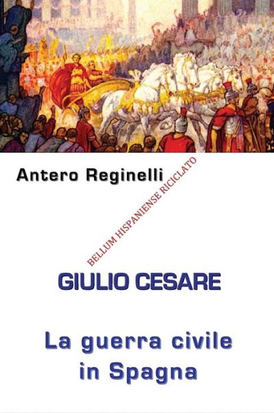 Cover for Antero Reginelli · Giulio Cesare. La guerra civile in Spagna (Paperback Book) (2016)