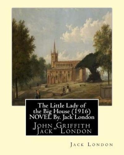 Cover for Jack London · The Little Lady of the Big House (1916) NOVEL By. Jack London (Paperback Book) (2016)