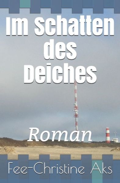 Cover for Fee-Christine Aks · Im Schatten des Deiches (Pocketbok) (2021)