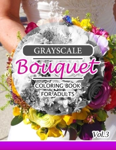 Cover for Innov Team · Grayscale Bouquet Coloring Book For Adutls Volume 3 (Paperback Book) (2016)