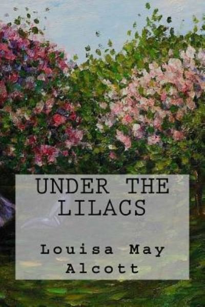 Under The Lilacs - Louisa May Alcott - Livres - Createspace Independent Publishing Platf - 9781539573074 - 17 octobre 2016