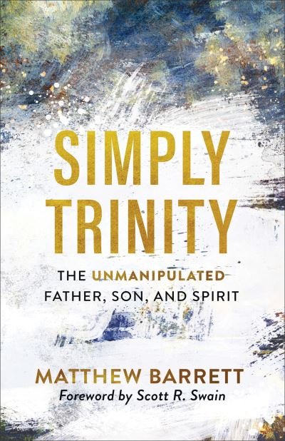 Cover for Matthew Barrett · Simply Trinity – The Unmanipulated Father, Son, and Spirit (Paperback Book) (2021)