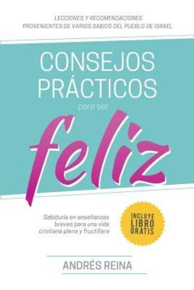 Cover for Andres Reina · Consejos Practicos Para Vivir Feliz (Pocketbok) (2016)