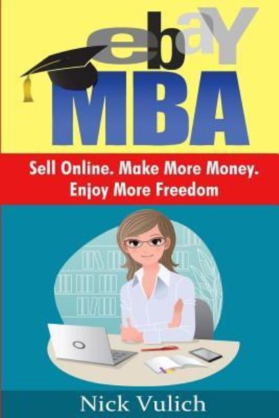 Cover for Nick Vulich · Ebay Mba : Sell Online. Make More Money. Enjoy More Freedom. (Paperback Book) (2017)