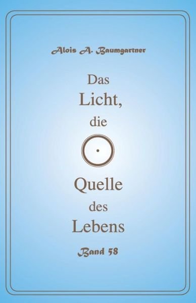 Cover for Alois a Baumgartner · Das Licht, Die Quelle Des Lebens - Band 58 (Pocketbok) (2017)