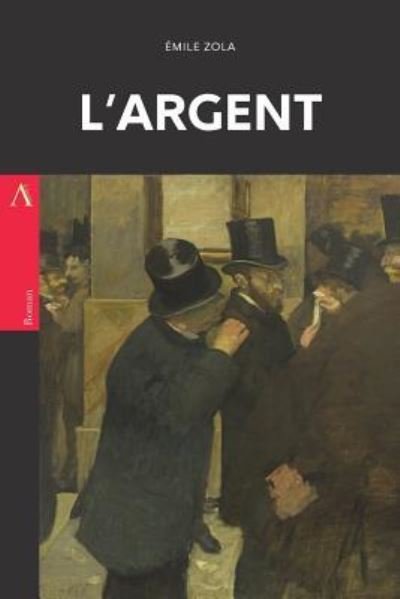 L'Argent - Emile Zola - Boeken - Createspace Independent Publishing Platf - 9781544139074 - 25 februari 2017