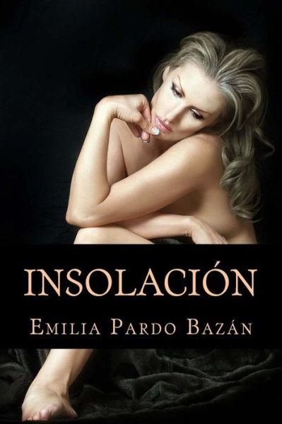Insolacion - Emilia Pardo Bazan - Libros - Createspace Independent Publishing Platf - 9781544762074 - 18 de marzo de 2017