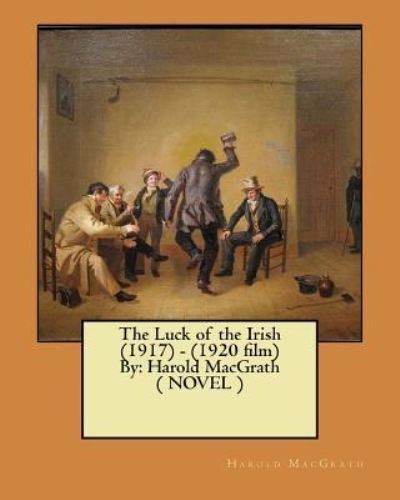 Cover for Harold Macgrath · The Luck of the Irish (1917) - (1920 Film) by (Paperback Book) (2017)