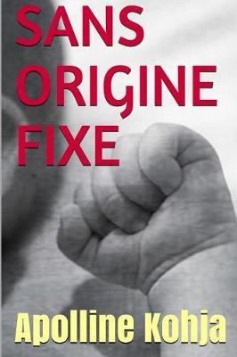 Cover for Apolline KOHJA · Sans Origine Fixe (Book) (2018)