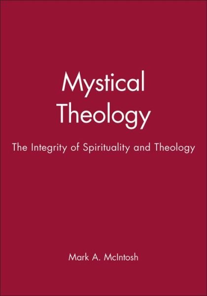Cover for McIntosh, Mark A. (Loyola University, Chicago) · Mystical Theology: The Integrity of Spirituality and Theology - Challenges in Contemporary Theology (Paperback Book) (1998)