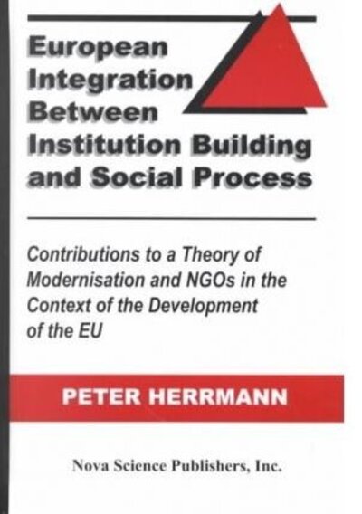 Cover for Peter Herrmann · European Integration Between Institution Building &amp; Social Process: Contributions to a Theory of Modernisation &amp; Ngos in the Context of the Development of the EU (Hardcover Book) [UK Ed. edition] (1998)