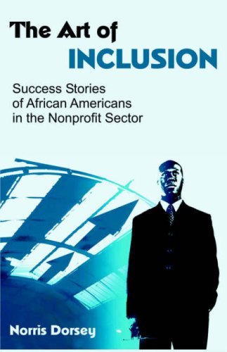 The Art of Inclusion: Success Stories of African Americans in the Nonprofit Sector - Norris Dorsey - Books - Dissertation.Com. - 9781581123074 - March 6, 2006