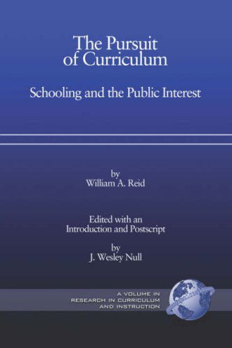 The Pursuit of Curriculum: Schooling and the Public Interest (Research in Curriculum and Instruction) - J. Wesley Null - Books - Information Age Publishing - 9781593115074 - March 23, 2006