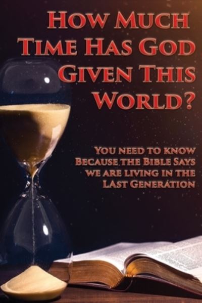 How Much Time Has God Given This World? - Charles Kenneth - Kirjat - Advantage Inspirational - 9781597555074 - keskiviikko 8. toukokuuta 2019