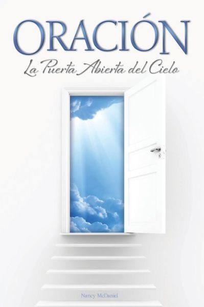 Oracion La Puerta Abierta del Cielo - Nancy McDaniel - Książki - Ajoyin Publishing - 9781609201074 - 30 lipca 2015