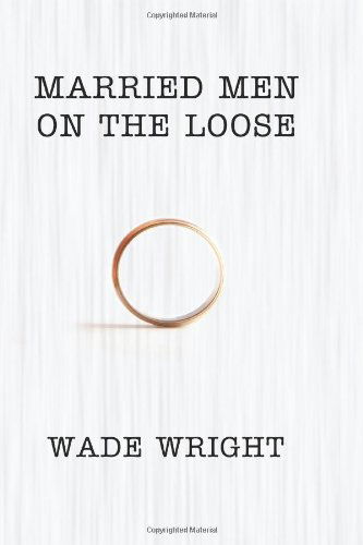 Cover for Wade Wright · Married men on the Loose (Paperback Book) (2010)