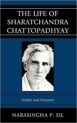 Cover for Narasingha P. Sil · The Life of Sharatchandra Chattopadhyay: Drifter and Dreamer (Hardcover Book) (2011)