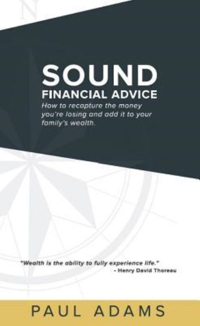 Sound Financial Advice: How to Recapture the Money you are Losing and Add it to Your Family's Wealth - Paul Adams - Books - Made For Success - 9781613398074 - September 15, 2015