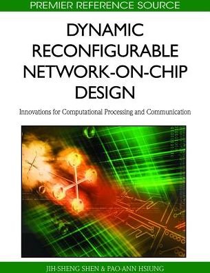 Cover for Jih-sheng Shen · Dynamic Reconfigurable Network-on-Chip Design: Innovations for Computational Processing and Communication (Gebundenes Buch) (2010)