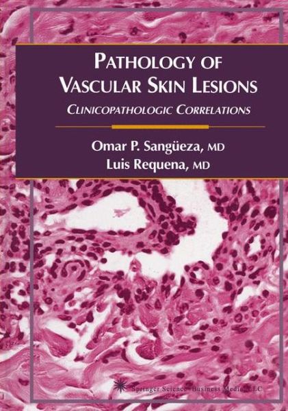 Cover for Omar P. Sangueza · Pathology of Vascular Skin Lesions: Clinicopathologic Correlations - Current Clinical Pathology (Paperback Book) [Softcover reprint of hardcover 1st ed. 2003 edition] (2010)