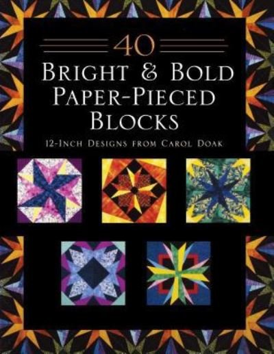 Cover for Carol Doak · 40 Bright &amp; Bold Paper-Pieced Blocks: 12-Inch Designs from Carol Doak - Print-On-Demand Edition (Taschenbuch) (2002)