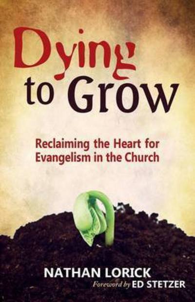 Cover for Nathan Lorick · Dying to Grow: Reclaiming the Heart for Evangelism in the Church (Paperback Book) (2013)