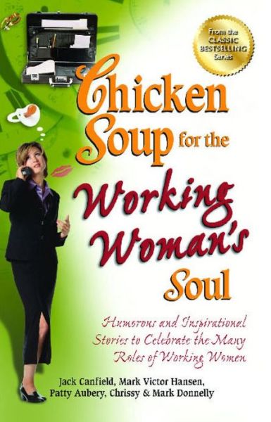 Cover for Canfield, Jack (The Foundation for Self-Esteem) · Chicken Soup for the Working Woman's Soul: Humorous and Inspirational Stories to Celebrate the Many Roles of Working Women - Chicken Soup for the Soul (Paperback Book) (2013)