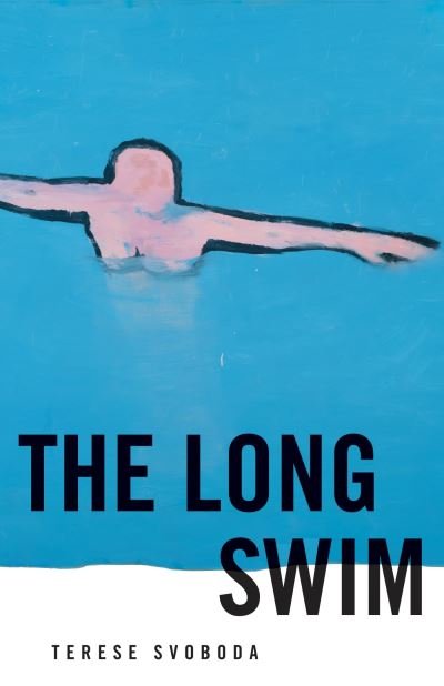 Cover for Terese Svoboda · Long Swim (Book) (2024)