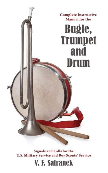 Cover for V F Safranak · Complete Instructive Manual for the Bugle, Trumpet and Drum (Paperback Book) (2018)