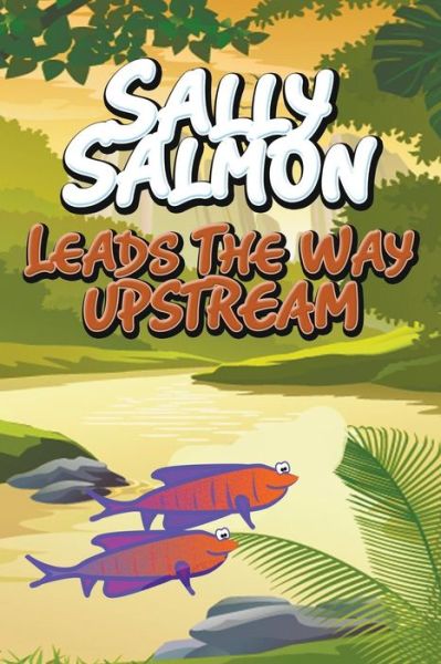 Cover for Jupiter Kids · Sally Salmon Leads the Way Upstream (Paperback Bog) (2014)