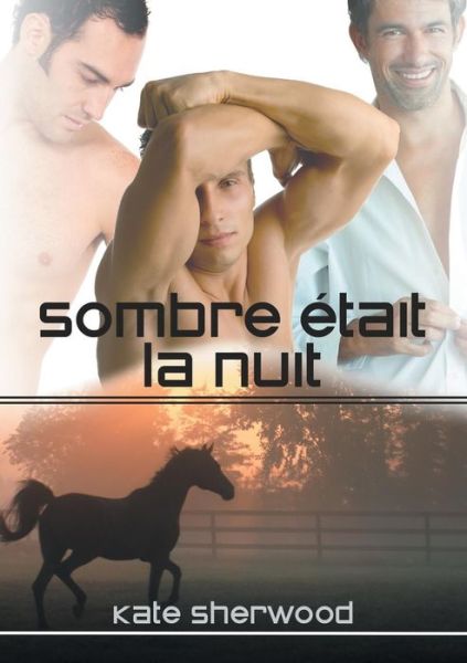 Sombre tait La Nuit (Translation) - Californie Equestre - Kate Sherwood - Livros - Dreamspinner Press - 9781634766074 - 7 de julho de 2015