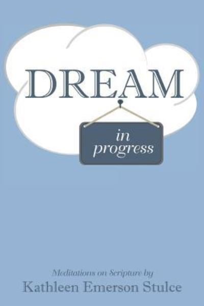 Cover for Kathleen Emerson Stulce · Dream in Progress (Paperback Book) (2017)